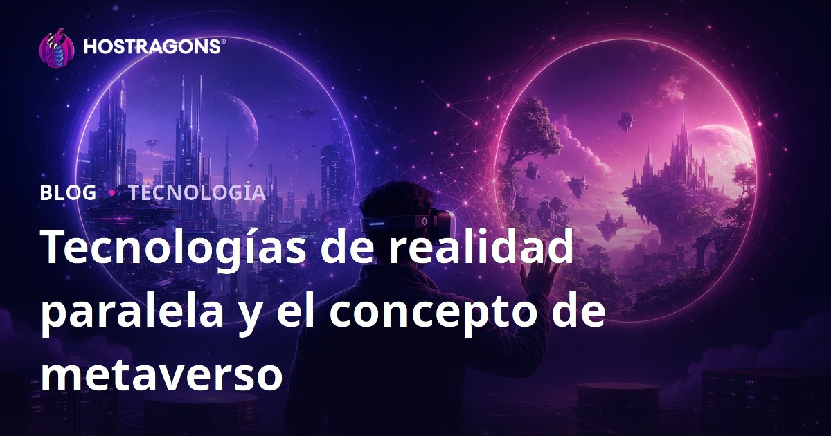 Tecnologías de realidad paralela y el concepto de metaverso