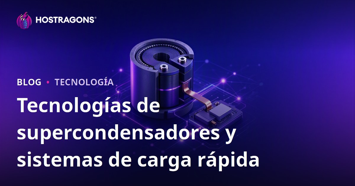 Tecnologías de supercondensadores y sistemas de carga rápida