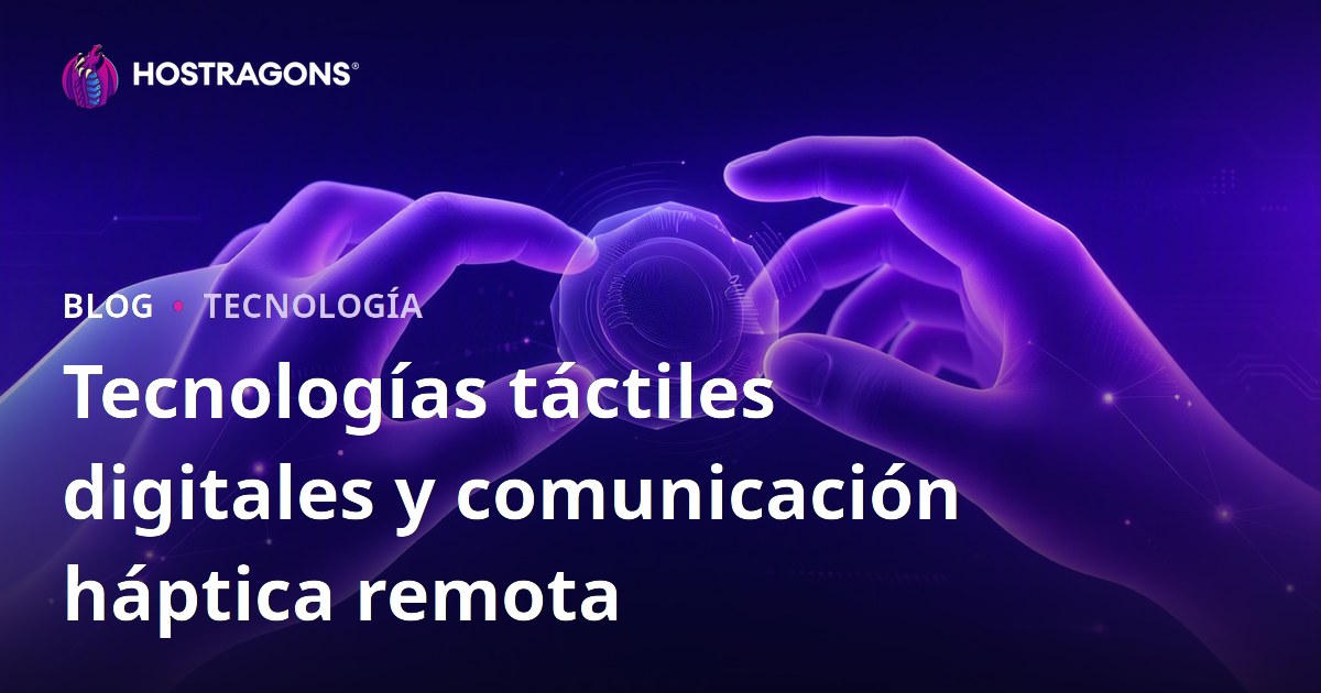 Tecnologías táctiles digitales y comunicación háptica remota