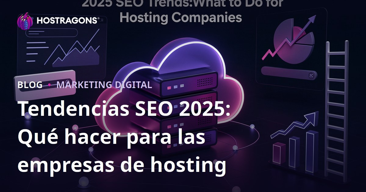 Tendencias SEO 2025: Qué hacer para las empresas de hosting