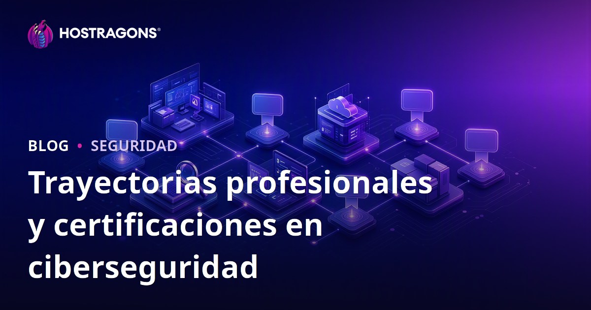 Trayectorias profesionales y certificaciones en ciberseguridad