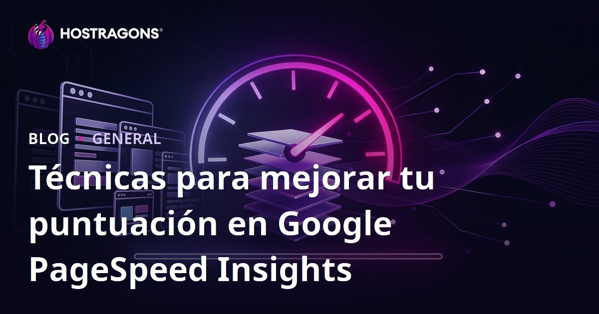 Técnicas para mejorar tu puntuación en Google PageSpeed Insights