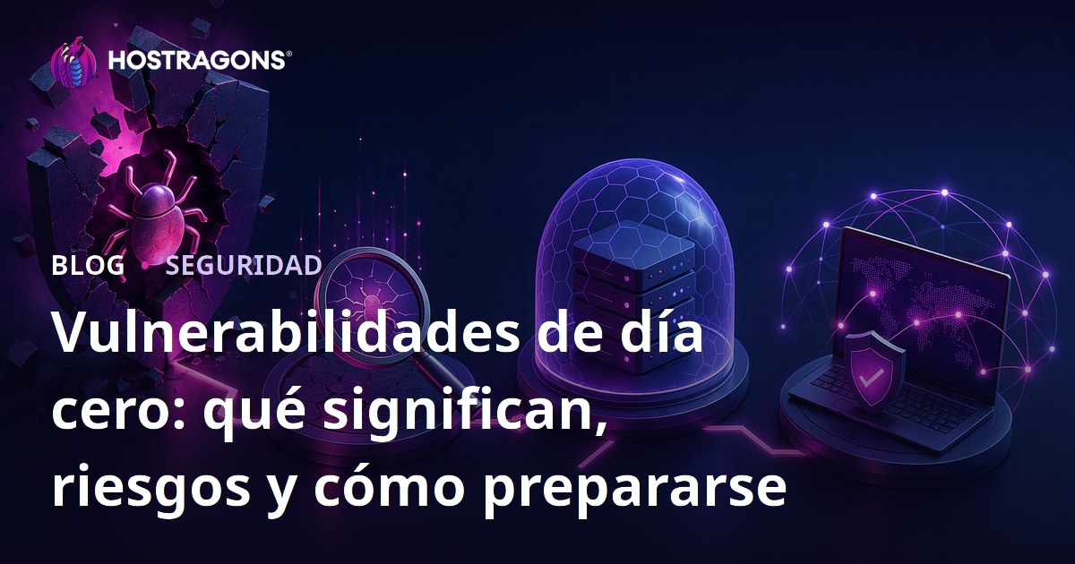 Vulnerabilidades de día cero: qué significan, riesgos y cómo prepararse