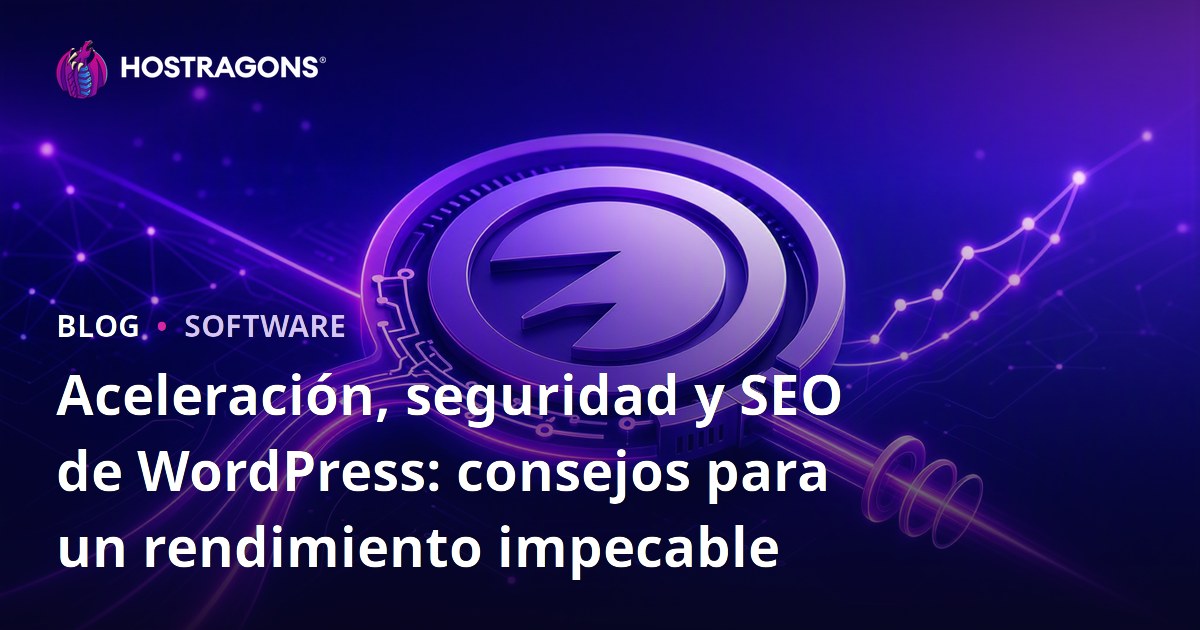 Aceleración, seguridad y SEO de WordPress: consejos para un rendimiento impecable
