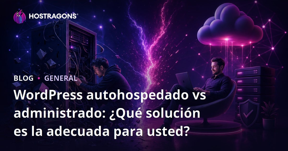 WordPress autohospedado vs administrado: ¿Qué solución es la adecuada para usted?
