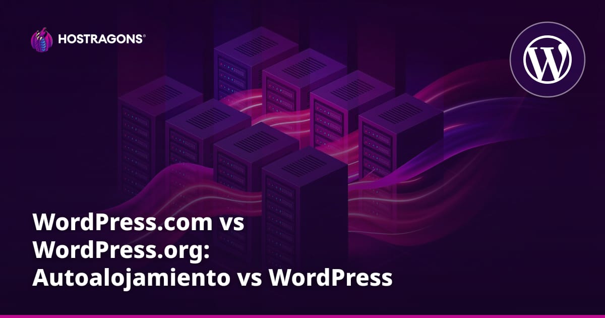 WordPress.com vs WordPress.org: Autoalojamiento vs WordPress administrado