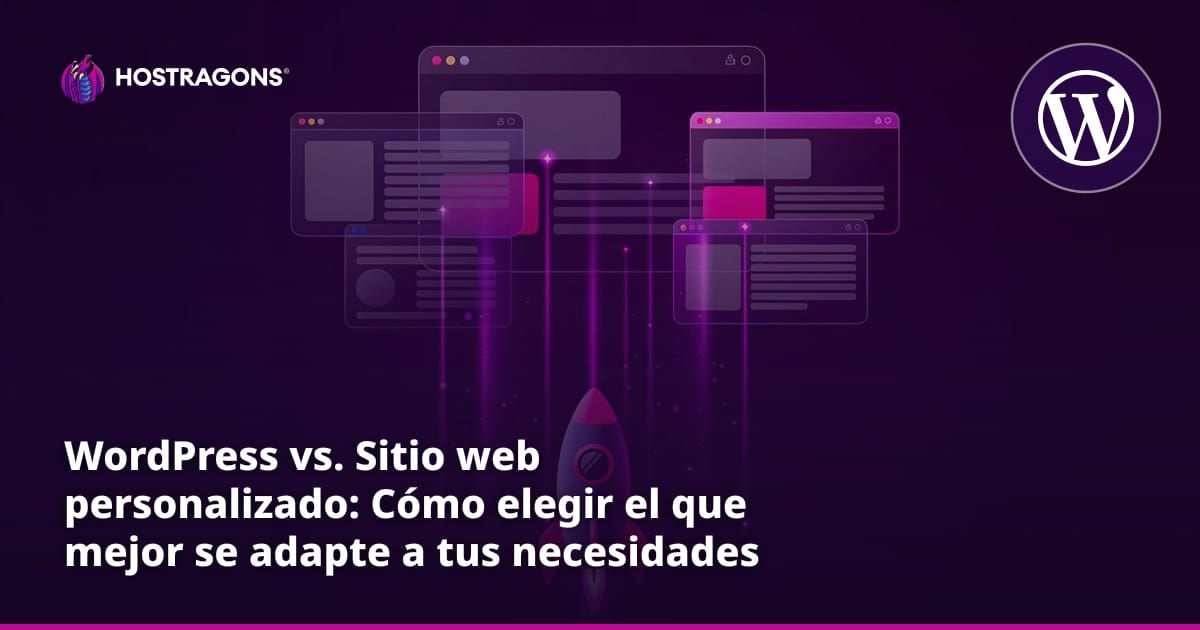 WordPress vs. Sitio web personalizado: Cómo elegir el que mejor se adapte a tus necesidades