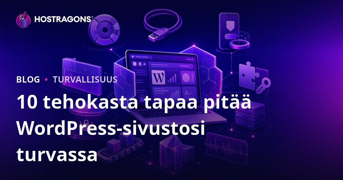 10 tehokasta tapaa pitää WordPress-sivustosi turvassa