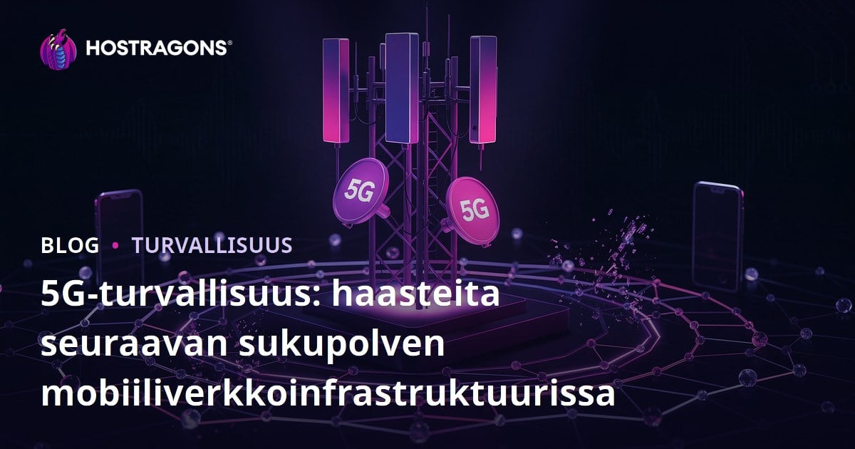 5G-turvallisuus: haasteita seuraavan sukupolven mobiiliverkkoinfrastruktuurissa