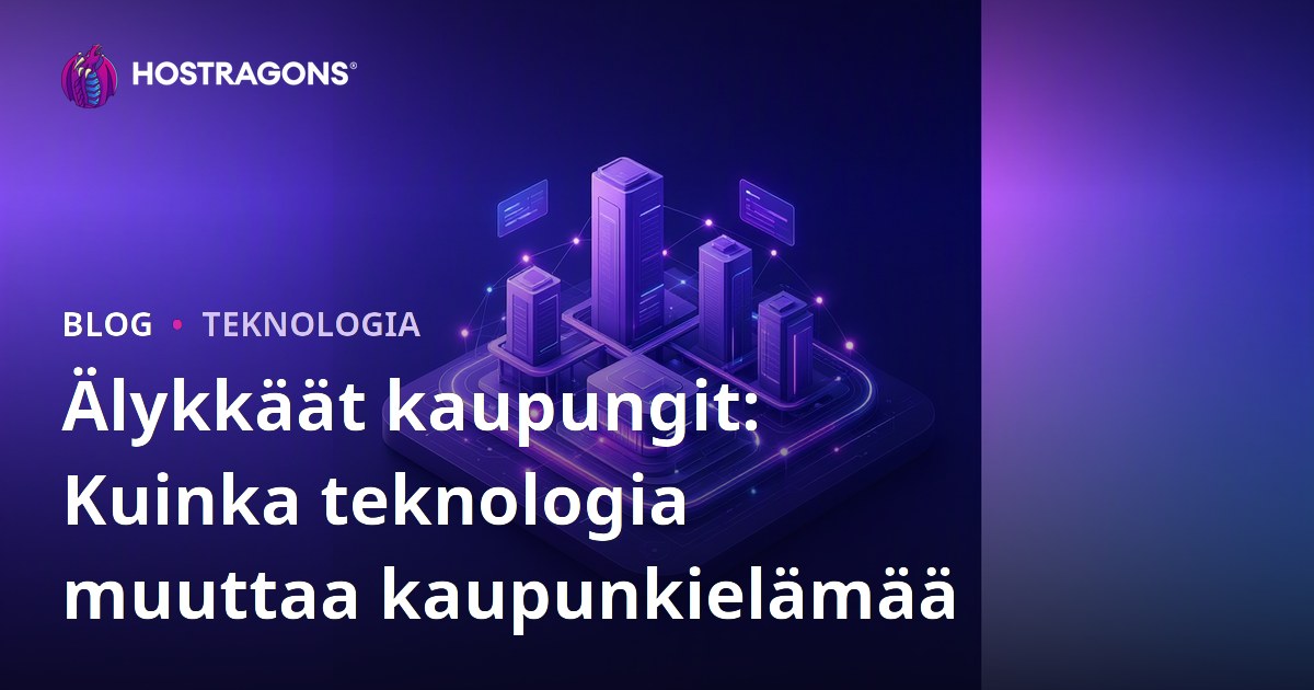 Älykkäät kaupungit: Kuinka teknologia muuttaa kaupunkielämää