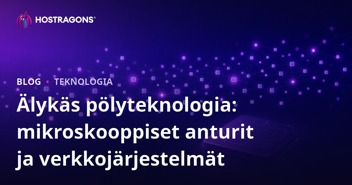 Älykäs pölyteknologia: mikroskooppiset anturit ja verkkojärjestelmät