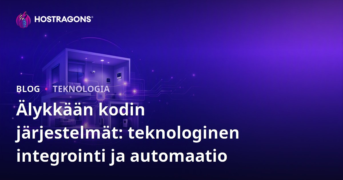 Älykkään kodin järjestelmät: teknologinen integrointi ja automaatio