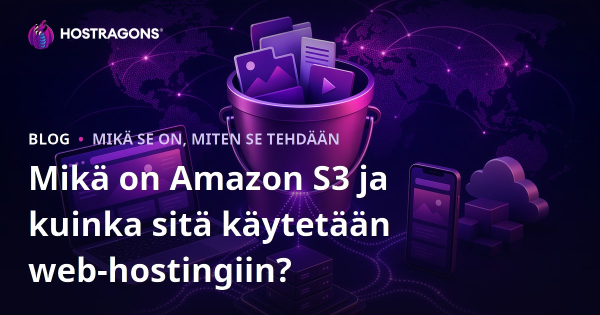 Mikä on Amazon S3 ja kuinka sitä käytetään web-hostingiin?