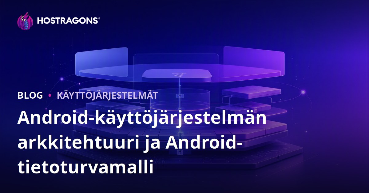 Android-käyttöjärjestelmän arkkitehtuuri ja Android-tietoturvamalli