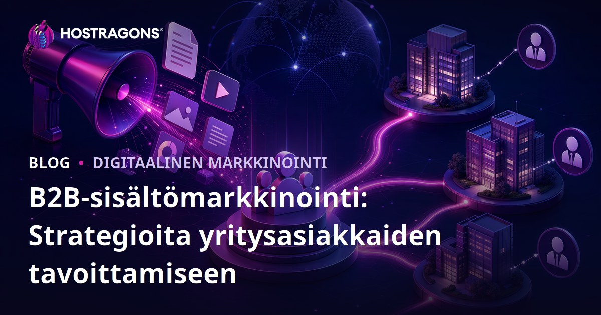 B2B-sisältömarkkinointi: Strategioita yritysasiakkaiden tavoittamiseen