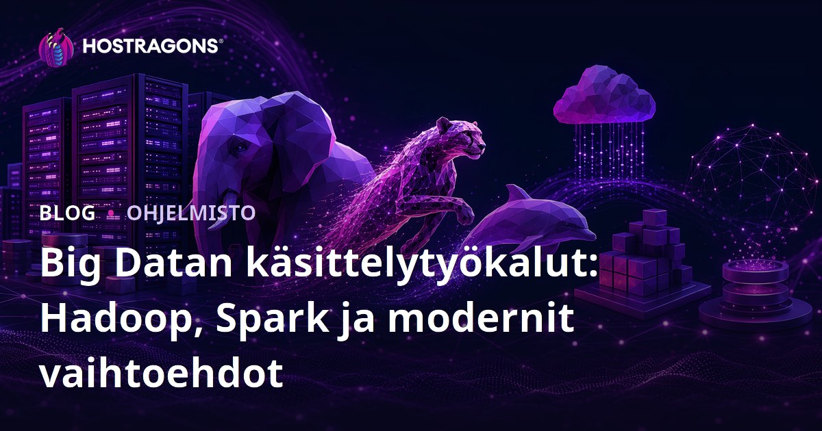 Big Datan käsittelytyökalut: Hadoop, Spark ja modernit vaihtoehdot