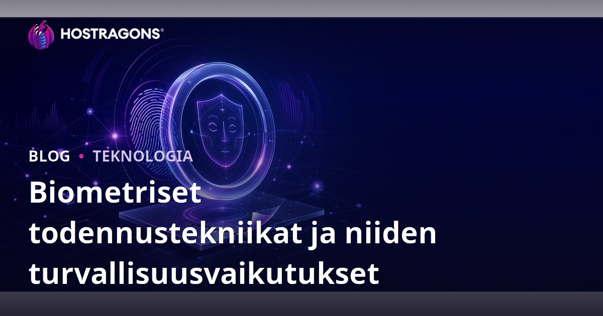 Biometriset todennustekniikat ja niiden turvallisuusvaikutukset