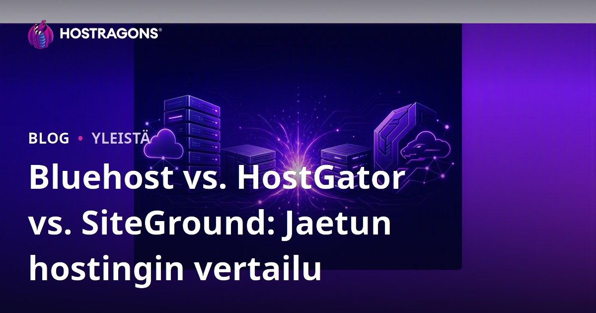 Bluehost vs. HostGator vs. SiteGround: Jaetun hostingin vertailu