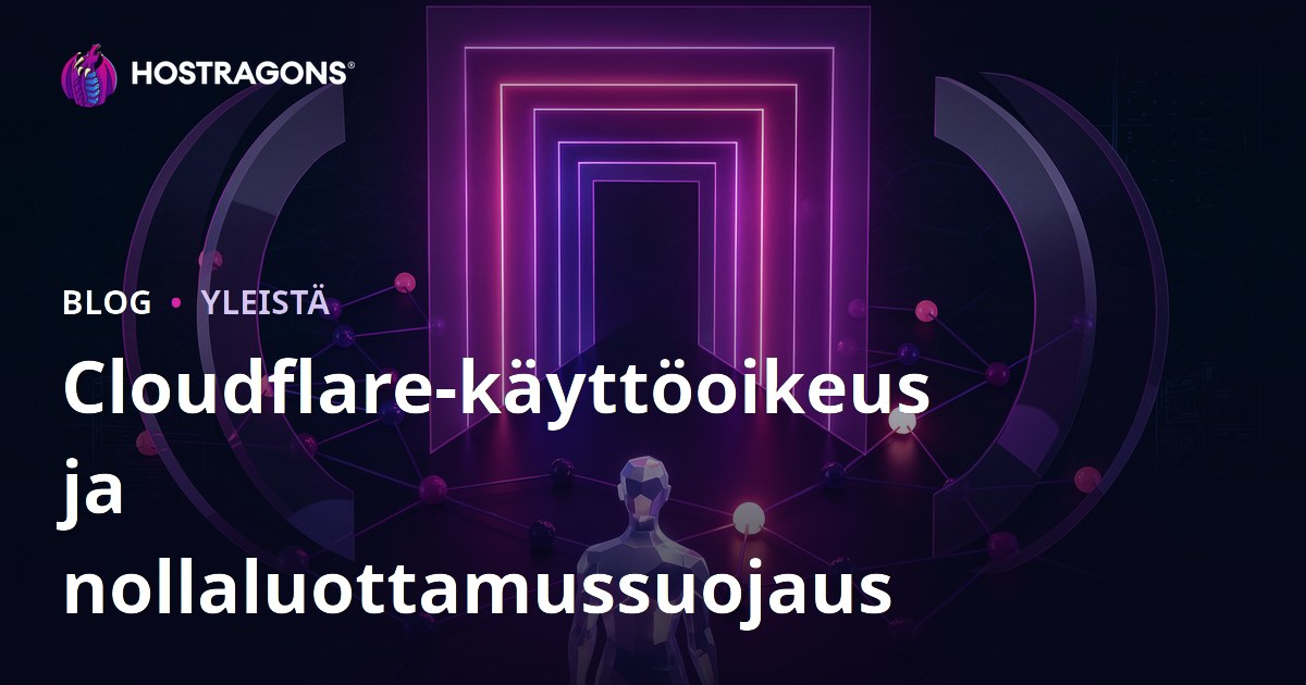 Cloudflare-käyttöoikeus ja nollaluottamussuojaus