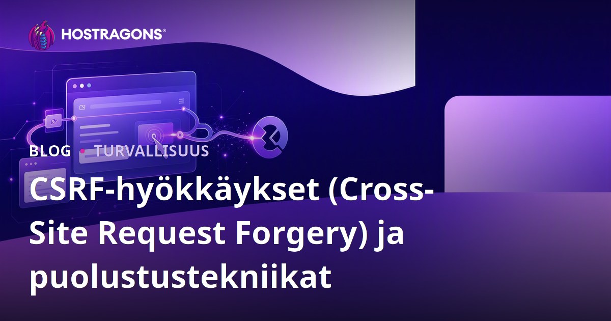 CSRF-hyökkäykset (Cross-Site Request Forgery) ja puolustustekniikat