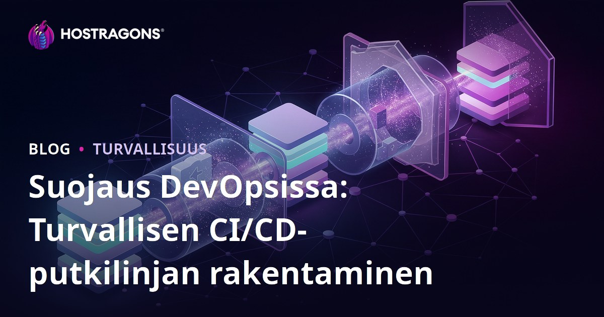 Suojaus DevOpsissa: Turvallisen CI/CD-putkilinjan rakentaminen