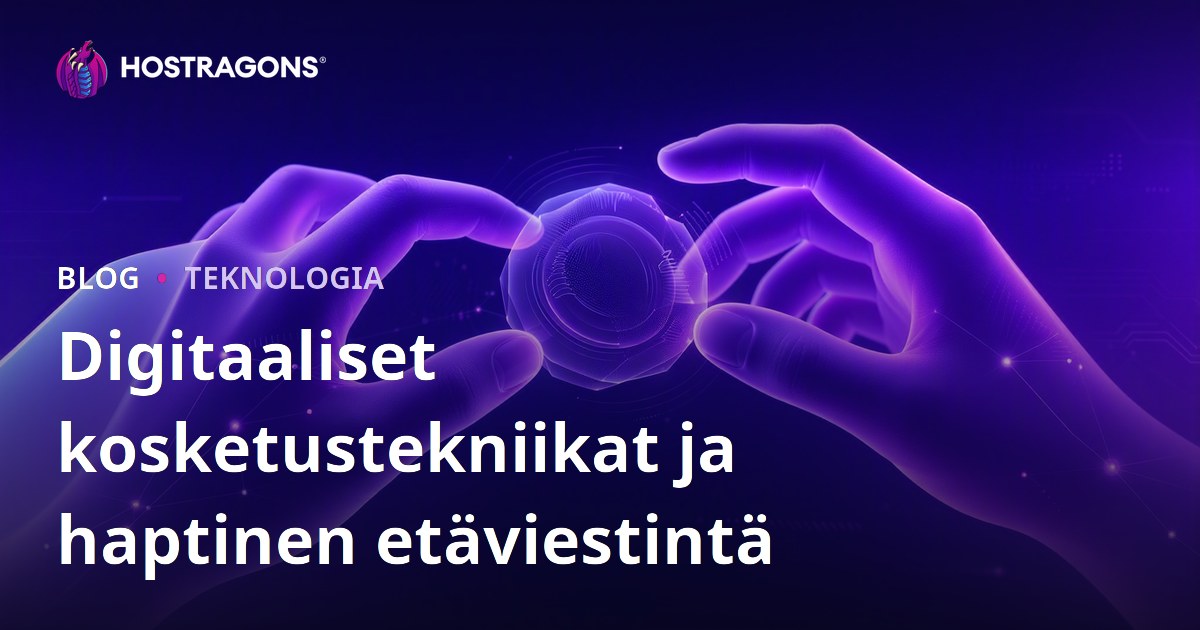 Digitaaliset kosketustekniikat ja haptinen etäviestintä