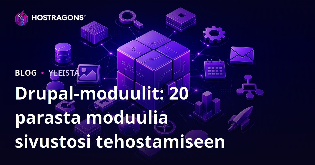 Drupal-moduulit: 20 parasta moduulia sivustosi tehostamiseen