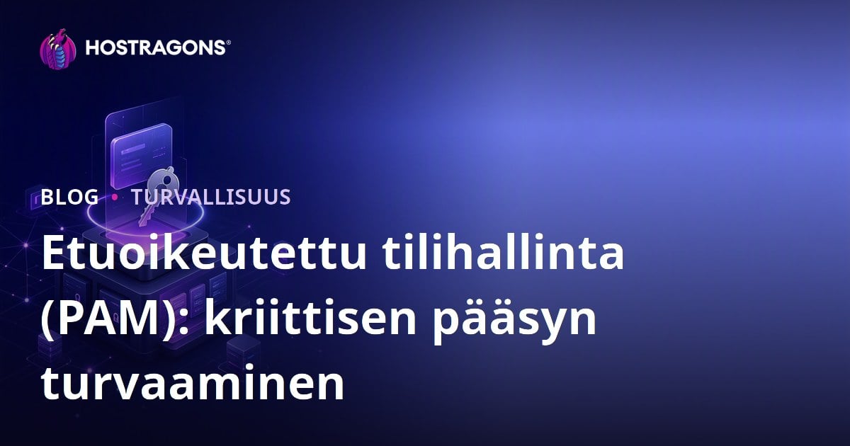 Etuoikeutettu tilihallinta (PAM): kriittisen pääsyn turvaaminen