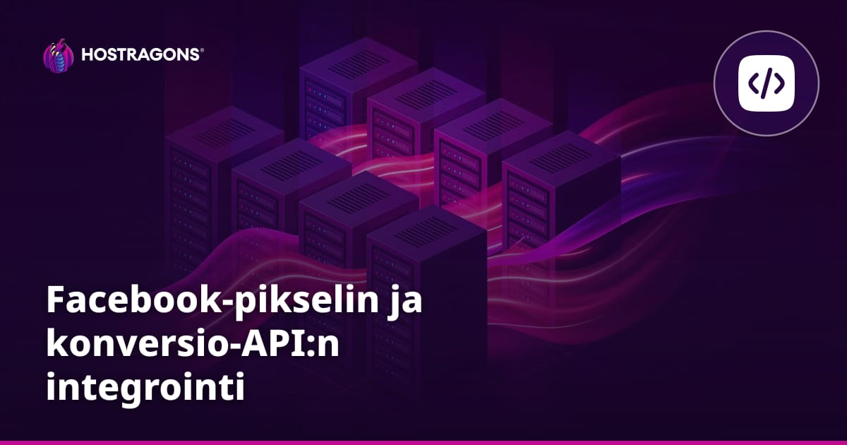 Facebook-pikselin ja konversio-API:n integrointi