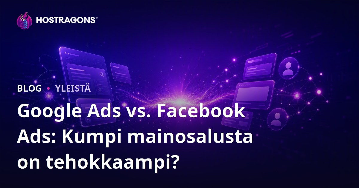 Google Ads vs. Facebook Ads: Kumpi mainosalusta on tehokkaampi?