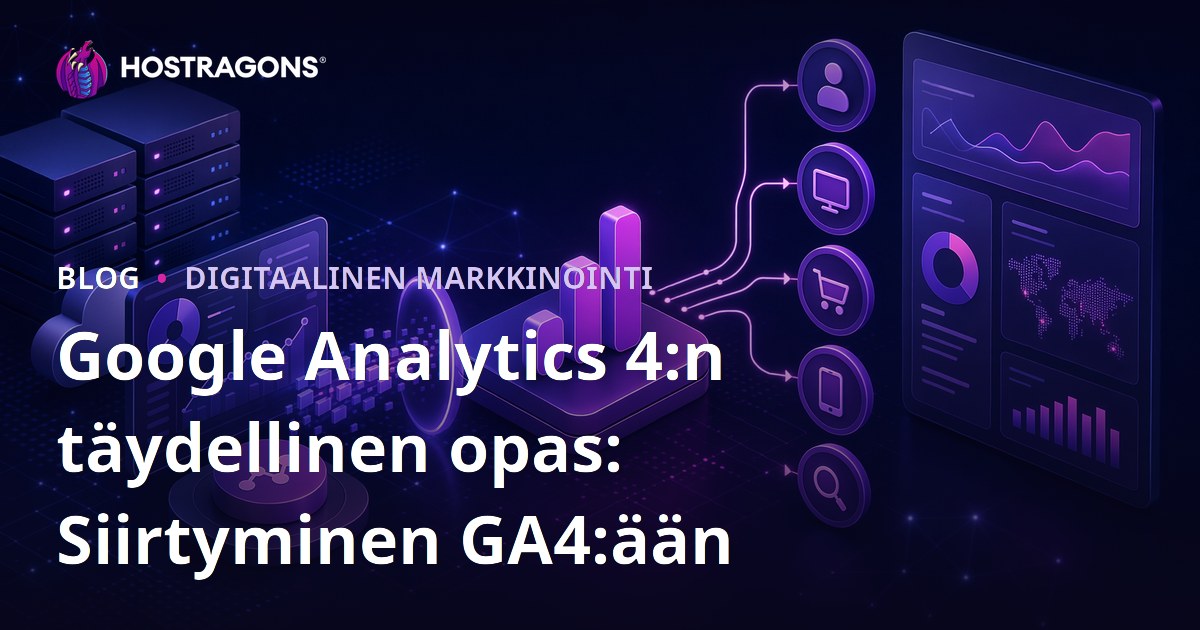 Google Analytics 4:n täydellinen opas: Siirtyminen GA4:ään