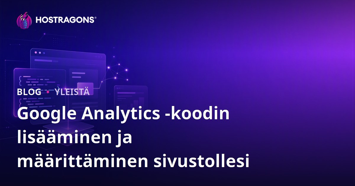 Google Analytics -koodin lisääminen ja määrittäminen sivustollesi