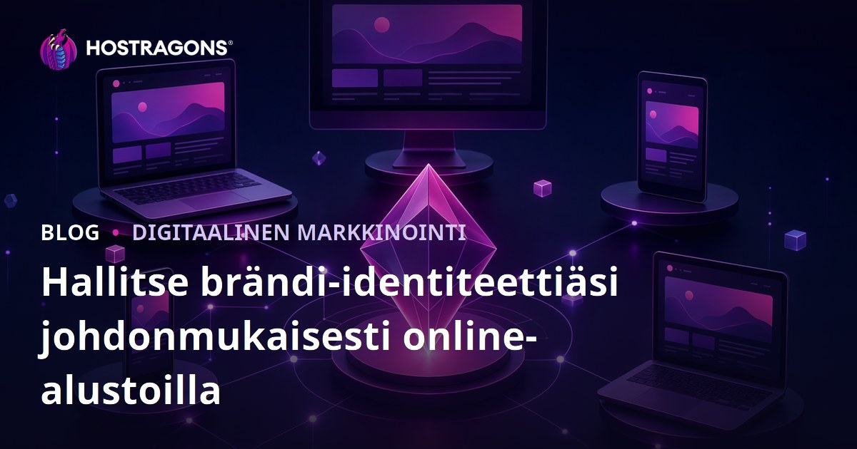 Hallitse brändi-identiteettiäsi johdonmukaisesti online-alustoilla