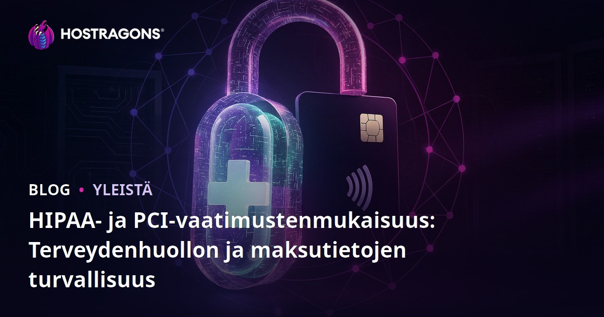 HIPAA- ja PCI-vaatimustenmukaisuus: Terveydenhuollon ja maksutietojen turvallisuus
