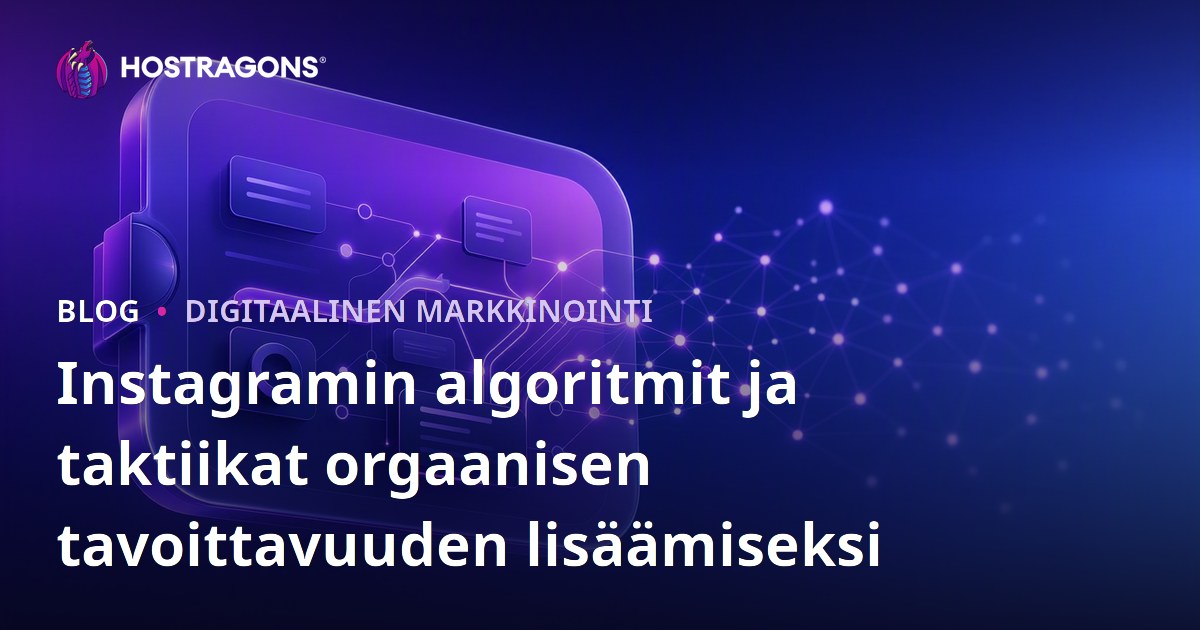 Instagramin algoritmit ja taktiikat orgaanisen tavoittavuuden lisäämiseksi