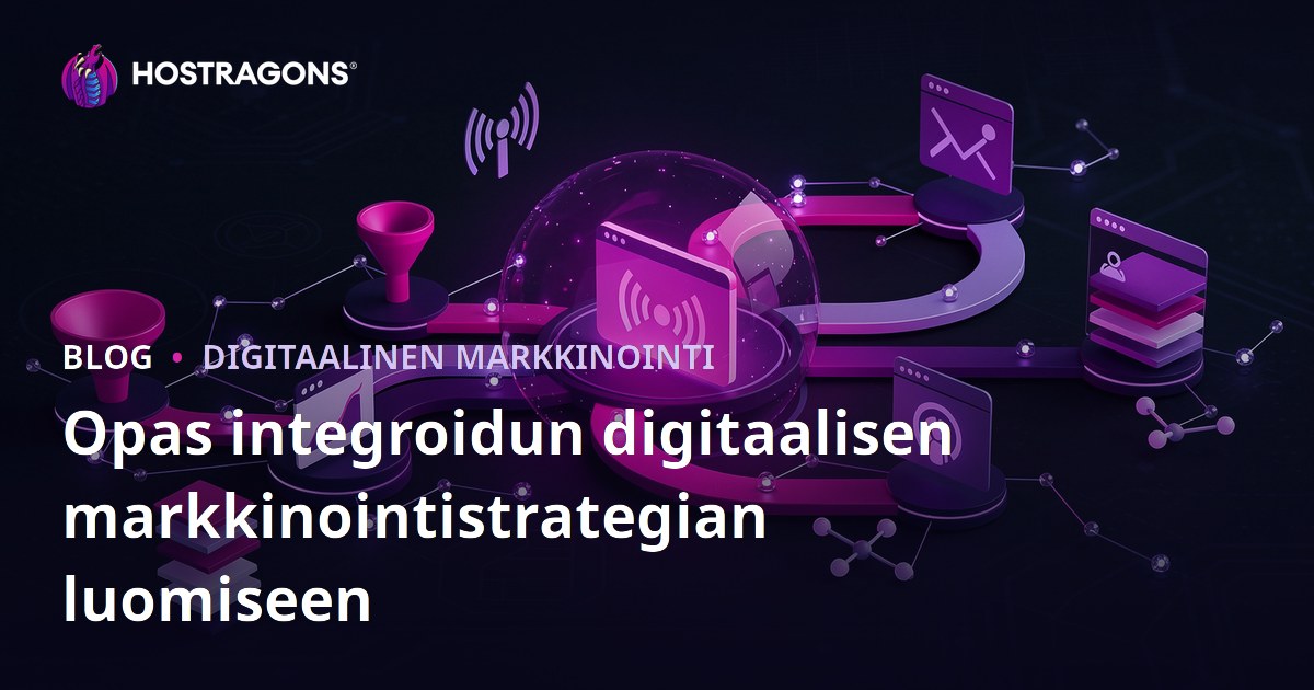 Opas integroidun digitaalisen markkinointistrategian luomiseen