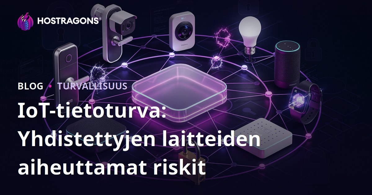 IoT-tietoturva: Yhdistettyjen laitteiden aiheuttamat riskit