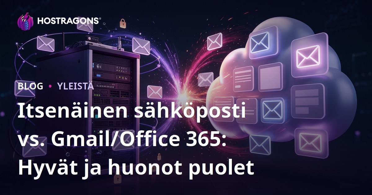 Itsenäinen sähköposti vs. Gmail/Office 365: Hyvät ja huonot puolet
