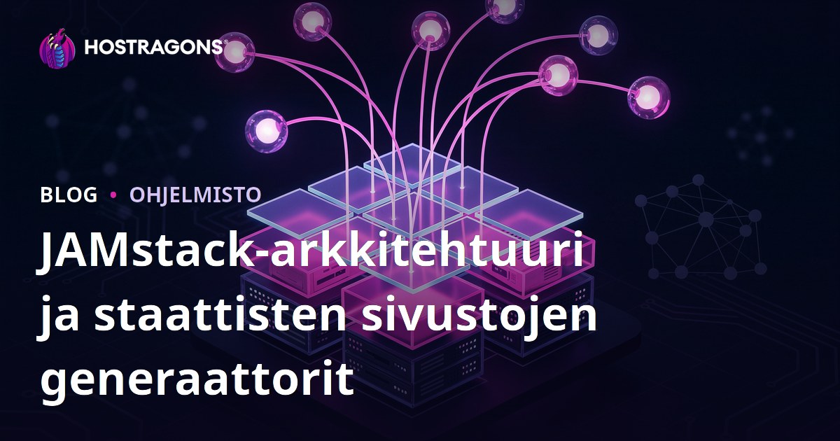 JAMstack-arkkitehtuuri ja staattisten sivustojen generaattorit