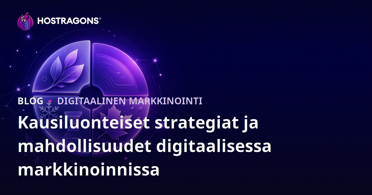 Kausiluonteiset strategiat ja mahdollisuudet digitaalisessa markkinoinnissa