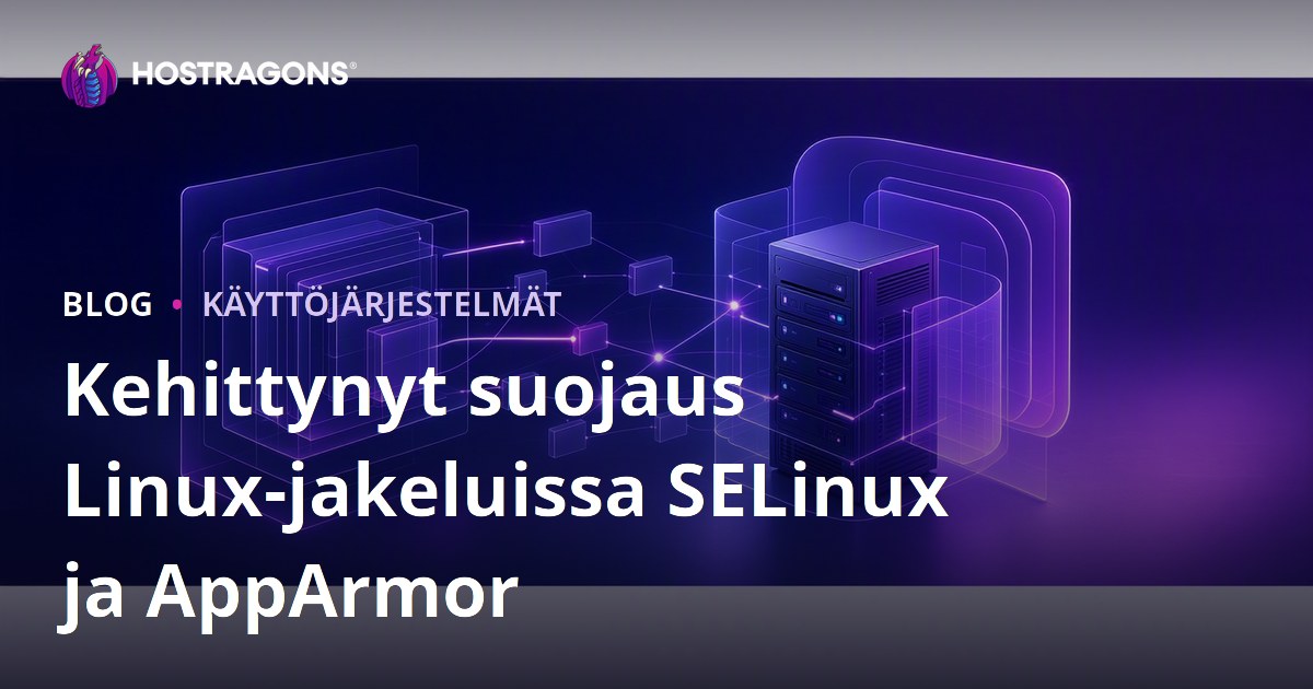 Kehittynyt suojaus Linux-jakeluissa SELinux ja AppArmor
