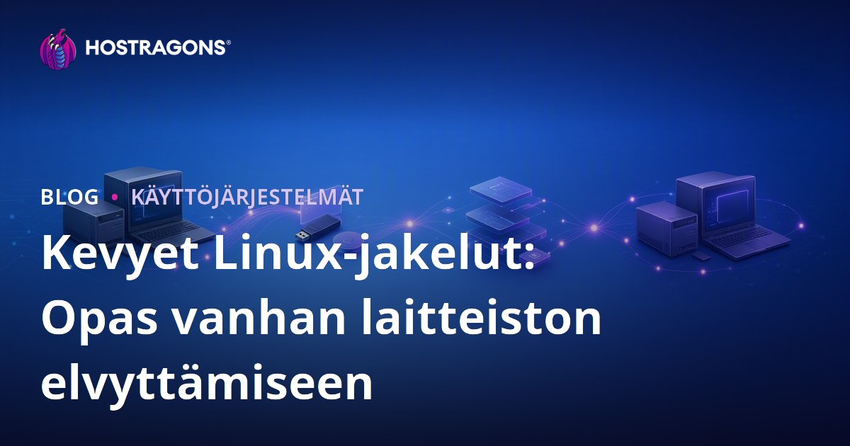 Kevyet Linux-jakelut: Opas vanhan laitteiston elvyttämiseen