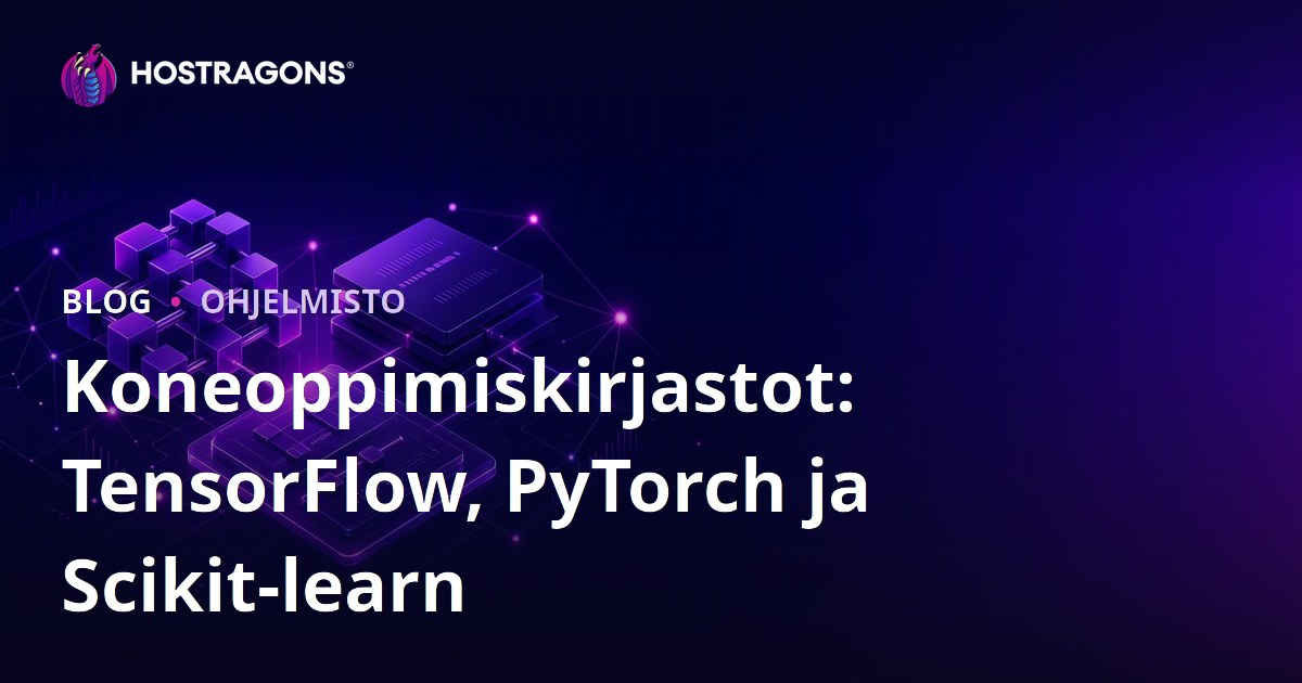 Koneoppimiskirjastot: TensorFlow, PyTorch ja Scikit-learn