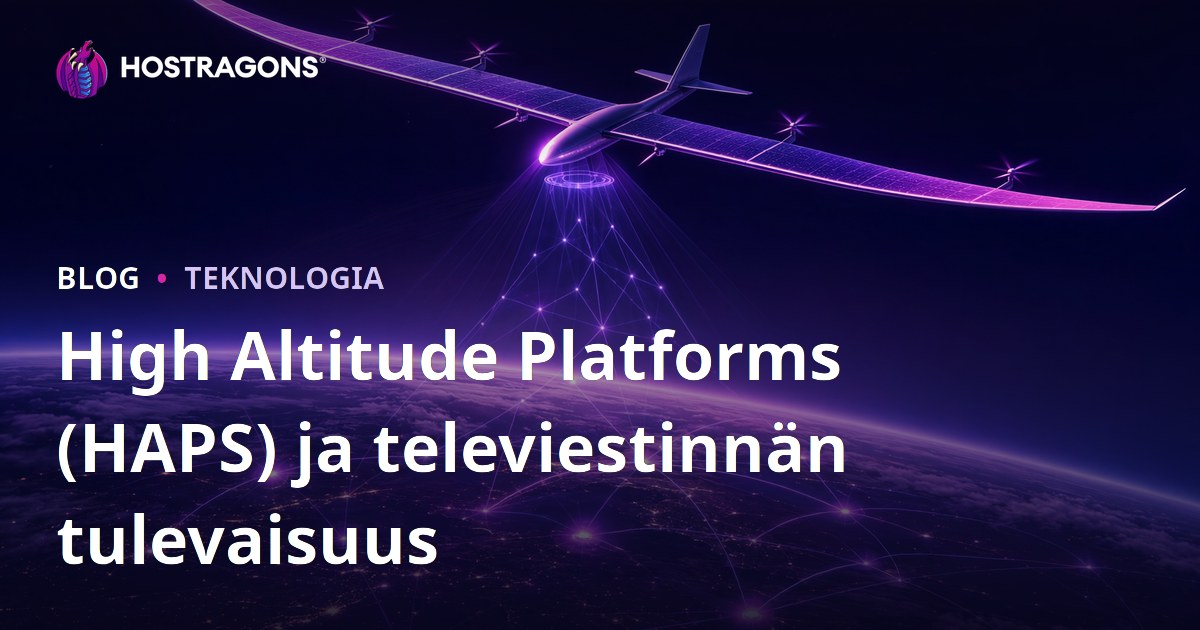High Altitude Platforms (HAPS) ja televiestinnän tulevaisuus
