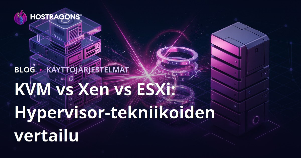 KVM vs Xen vs ESXi: Hypervisor-tekniikoiden vertailu