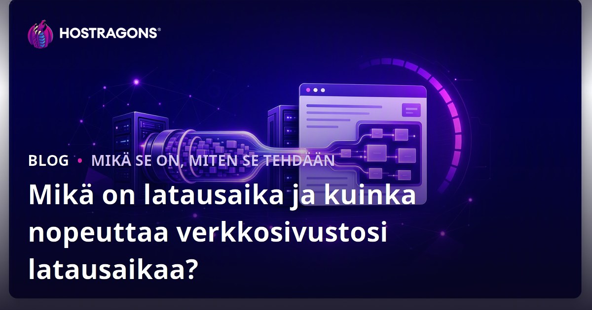 Mikä on latausaika ja kuinka nopeuttaa verkkosivustosi latausaikaa?