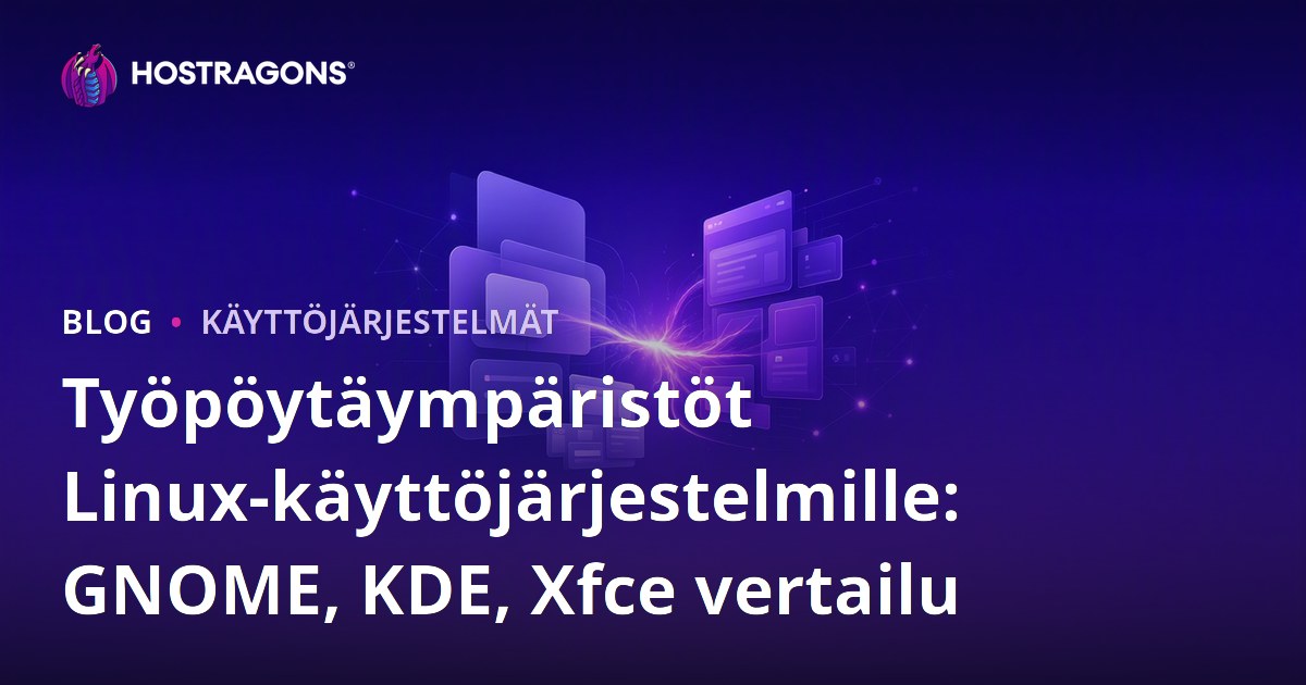 Työpöytäympäristöt Linux-käyttöjärjestelmille: GNOME, KDE, Xfce vertailu