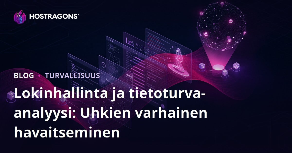 Lokinhallinta ja tietoturva-analyysi: Uhkien varhainen havaitseminen