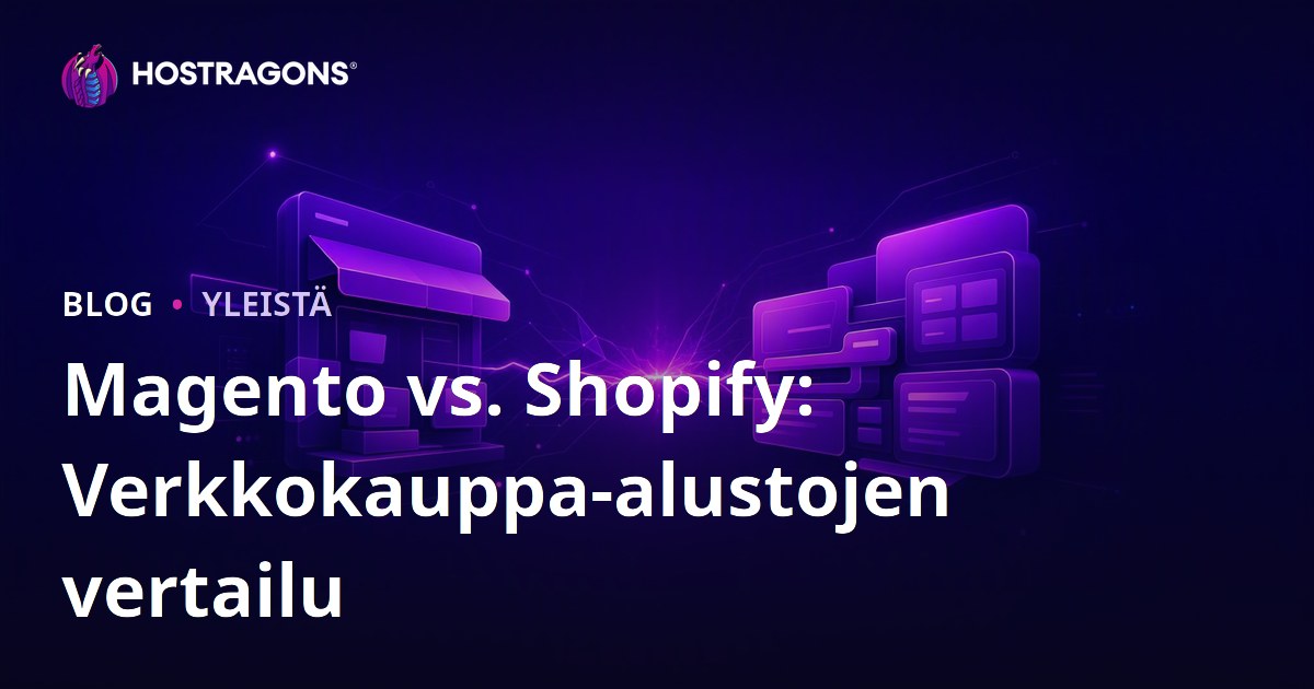 Magento vs. Shopify: Verkkokauppa-alustojen vertailu