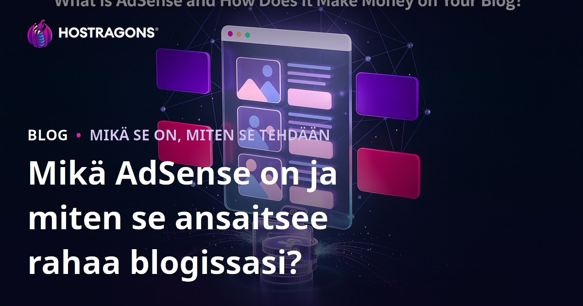 Mikä AdSense on ja miten se ansaitsee rahaa blogissasi?